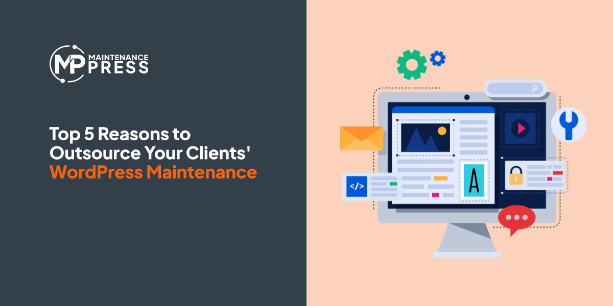 Top 5 Reasons to Outsource Your Clients’ WordPress Maintenance